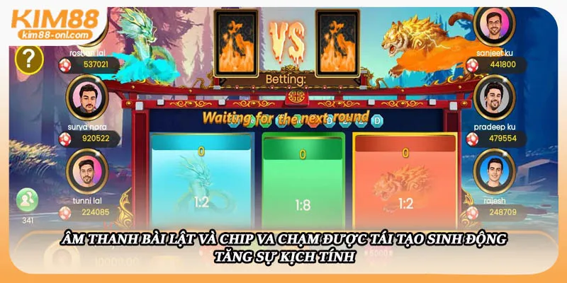 Âm thanh bài lật và chip va chạm được tái tạo sinh động, tăng sự kịch tính