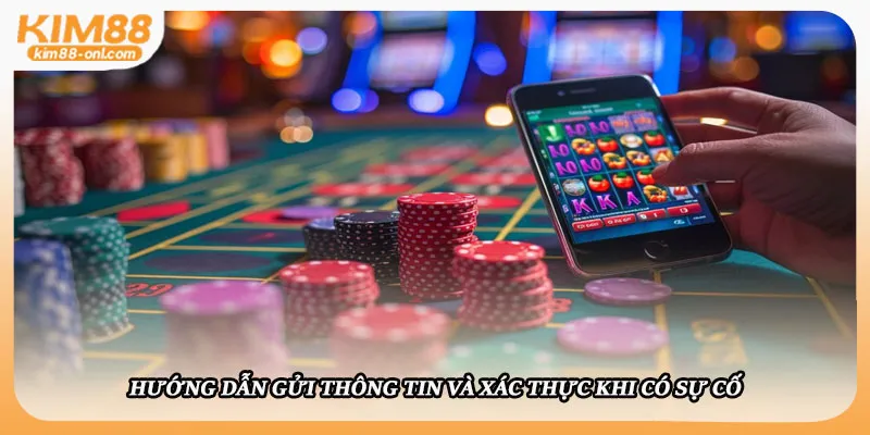 Hướng dẫn gửi thông tin và xác thực khi có sự cố