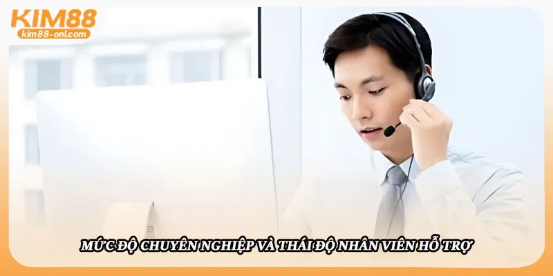 Mức độ chuyên nghiệp và thái độ nhân viên hỗ trợ