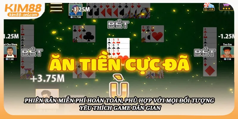 Phiên bản miễn phí hoàn toàn, phù hợp với mọi đối tượng yêu thích game dân gian