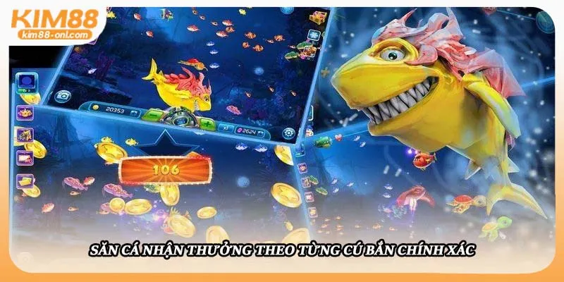Nhận thưởng theo từng cú bắn cá Kim88